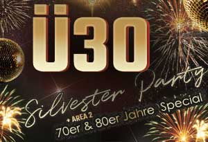 Ü30 SILVESTER PARTY + 70er & 80er SPECIAL (AREA 2)