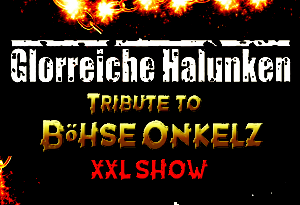 GLORREICHE HALUNKEN: TRIBUTE TO BÖHSE ONKELZ   XXL SHOW
