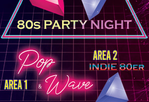 80s PARTY NIGHT   POP & WAVE + INDIE 80er (AREA 2)