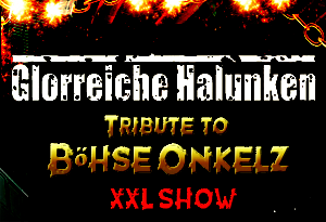 GLORREICHE HALUNKEN: TRIBUTE TO BÖHSE ONKELZ  XXL-SHOW