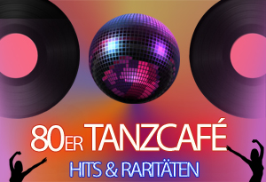 80er TANZCAFÉ / HITS & RARITÄTEN