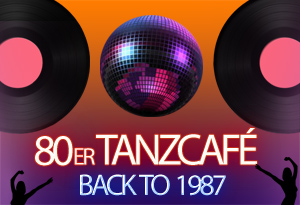 80er TANZCAFÉ / BACK TO 1987