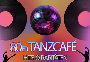 80er TANZCAFÉ – HITS & RARITÄTEN